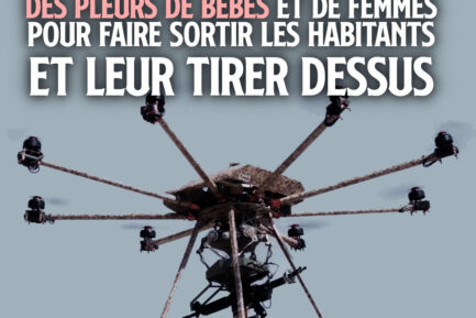 GAZA : Des drones tueurs diffusent des pleurs de bébés et de femmes pour faire sortir les habitants et leur tirer dessus