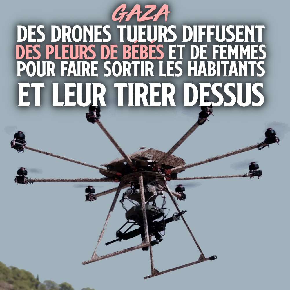 GAZA : Des drones tueurs diffusent des pleurs de bébés et de femmes pour faire sortir les habitants et leur tirer dessus