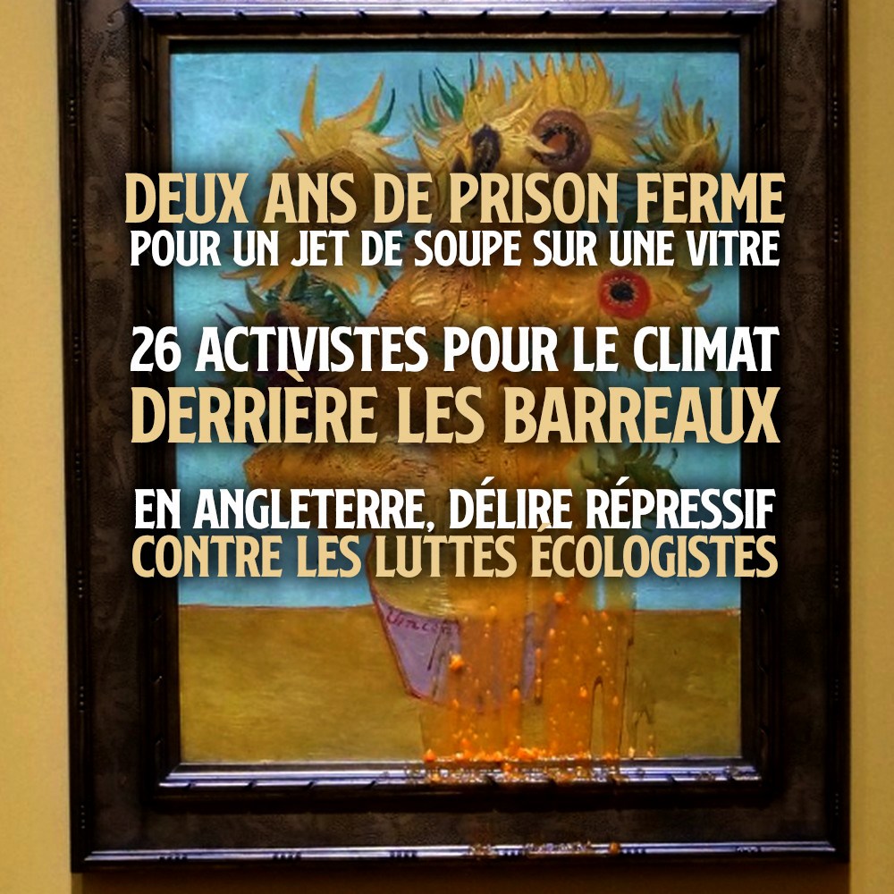 Le tableau Les tournesols de Van Gogh aspergé de soupe par des militant-es de Just stop oil : une action qui ouvre la porte à une répression sans limite.