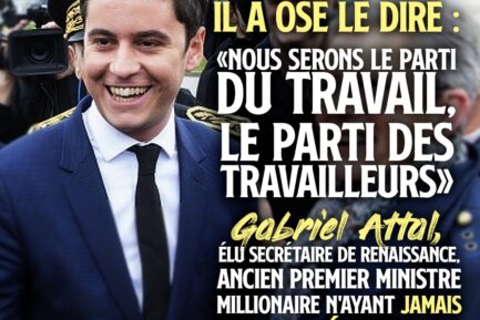 Gabriel Attal tout sourire avec sa sale gueule de jeune premier a osé le dire : «Nous serons le parti du travail, le parti des travailleurs».