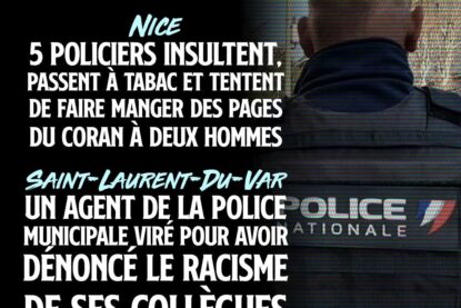 À Nice, 5 policiers insultent, passent à tabac et tentent de faire manger des pages du Coran à deux hommes. À Saint-Laurent-Du-Var, un agent de police révoqué pour avoir dénoncé le racisme
